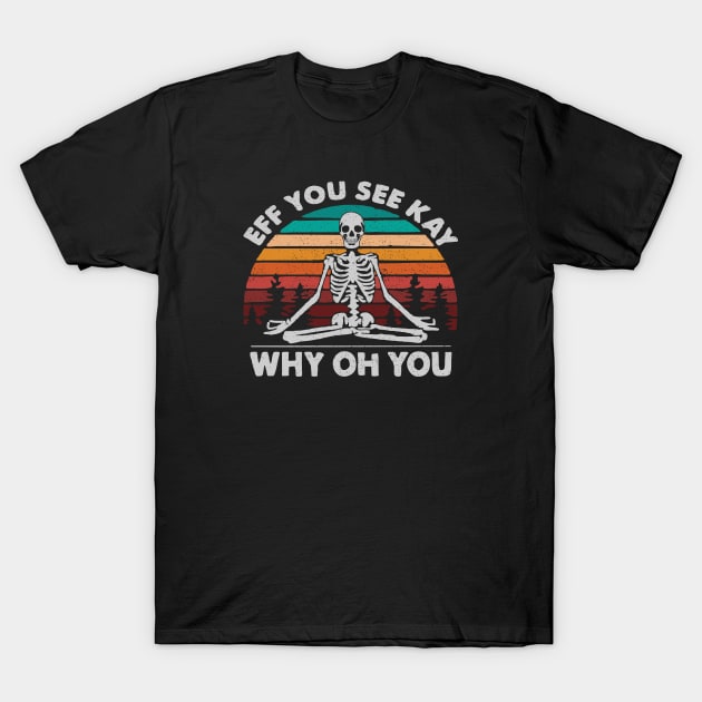 eff you see kay why oh you T-Shirt by StoreEpic